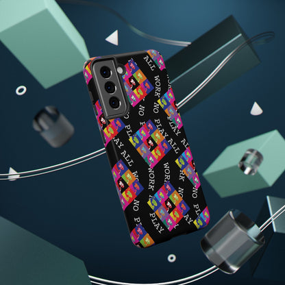 All Work No Play Tough Phone Cases