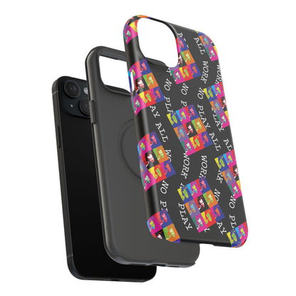 All Work No Play Tough Phone Cases