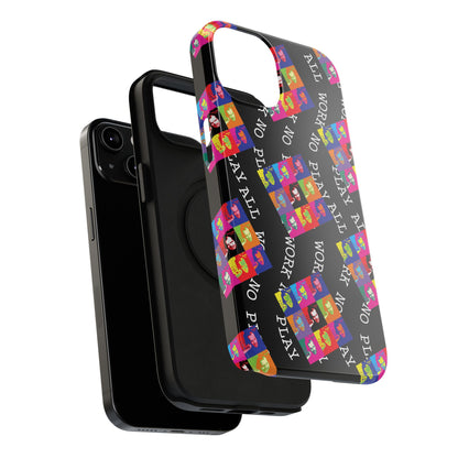 All Work No Play Tough Phone Cases