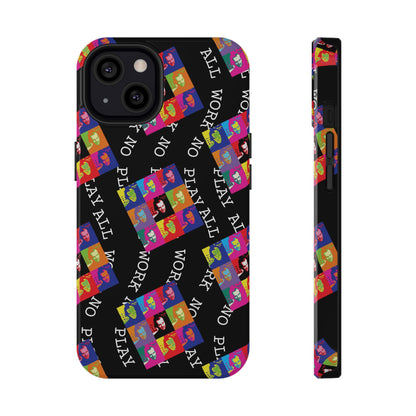All Work No Play Tough Phone Cases