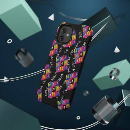 All Work No Play Tough Phone Cases