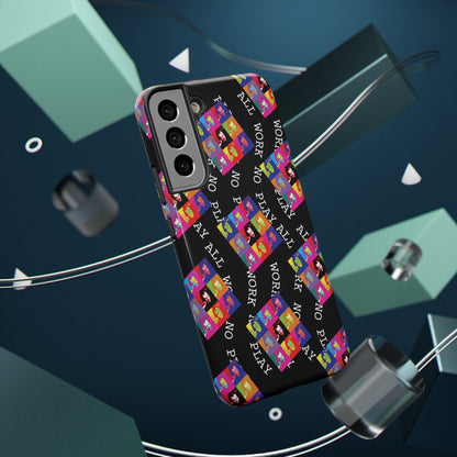 All Work No Play Tough Phone Cases