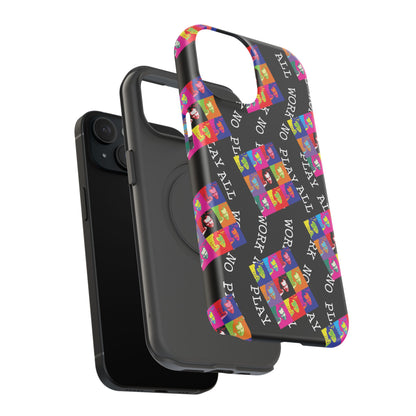 All Work No Play Tough Phone Cases