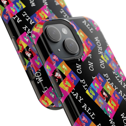 All Work No Play Tough Phone Cases
