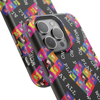 All Work No Play Tough Phone Cases