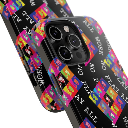 All Work No Play Tough Phone Cases