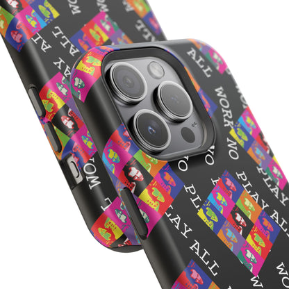 All Work No Play Tough Phone Cases