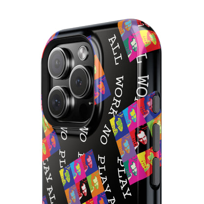 All Work No Play Tough Phone Cases