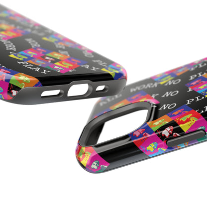 All Work No Play Tough Phone Cases