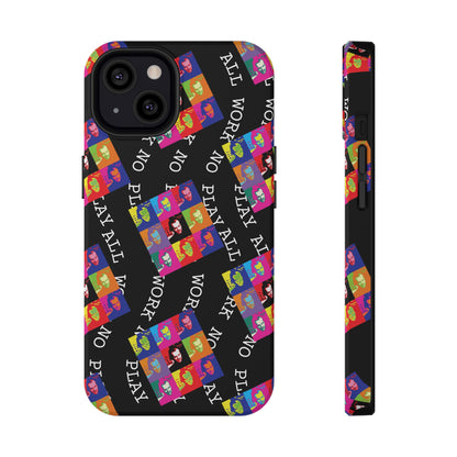 All Work No Play Tough Phone Cases